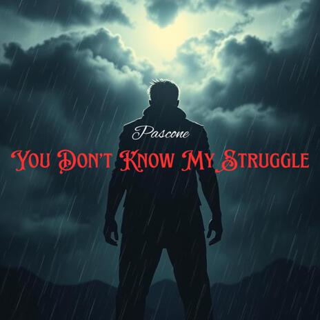 You Don’t Know My Struggle | Boomplay Music