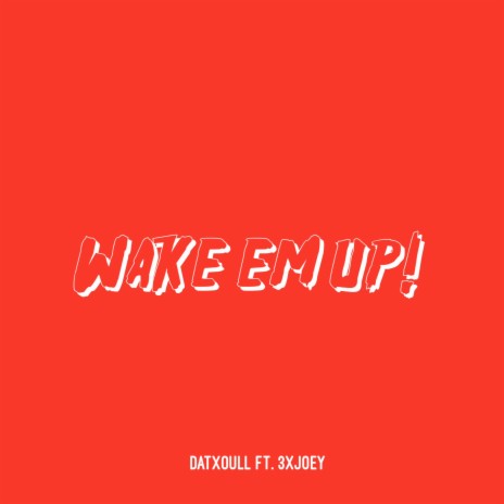 Wake em up ft. 3xjoey | Boomplay Music