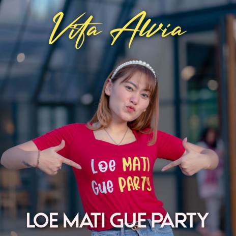 Loe Mati Gue Party | Boomplay Music