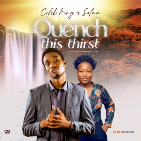 Quench This Thirst ft. Caleb King & Salma | Boomplay Music