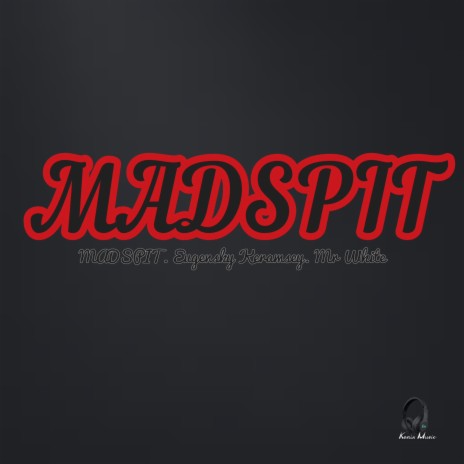 MADSPIT ft. MADSPIT & Mr.White | Boomplay Music