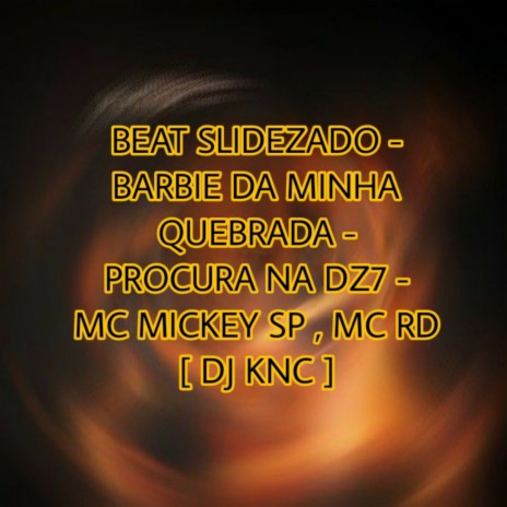 BEAT SLIDEZADO - BARBIE DA MINHA QUEBRADA - PROCURA NA DZ7 ft. DJ KNC & Mc Rd | Boomplay Music