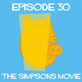 Episode 30: The Simpsons Movie