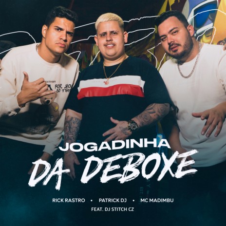 Jogadinha da Deboxe ft. Rick Rastro, Mc Madimbu & DJ STITCH CZ | Boomplay Music