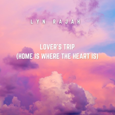 Lover’s Trip (Home Is Where the Heart Is) | Boomplay Music