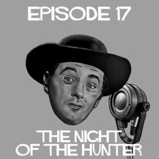 Episode 17: Night of the Hunter
