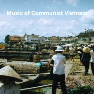 Music of Communist Vietnam Vol 4