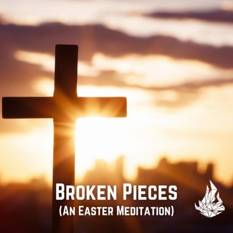 Broken Pieces (An Easter Meditation) ft. Alyssa Esparaz & Daye King | Boomplay Music