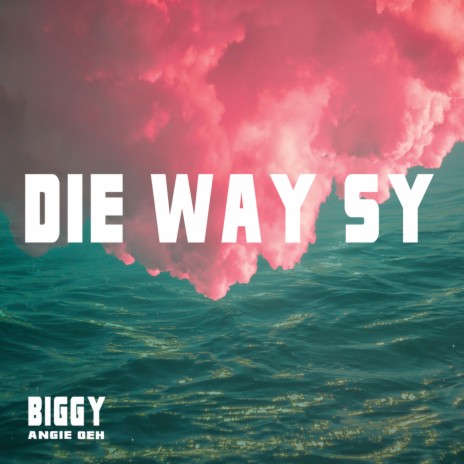 Die Way Sy ft. Angie oeh | Boomplay Music