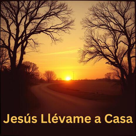 Jesús Llévame a Casa | Boomplay Music