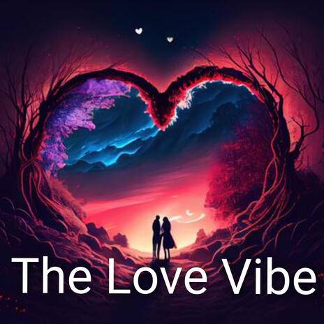 The Love Vibe | Boomplay Music