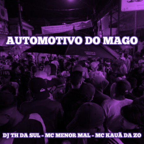 AUTOMOTIVO DO MAGO ft. MC KAUÃ DA ZO & MC MENOR MAL | Boomplay Music