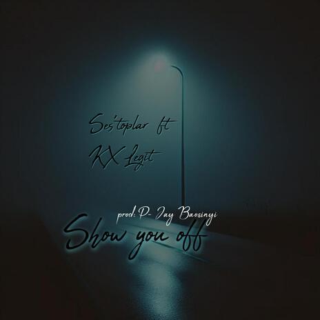 SHOW YOU OFF ft. KX Legit | Boomplay Music