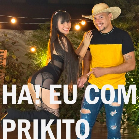 Ha! Eu Com Prikito | Boomplay Music