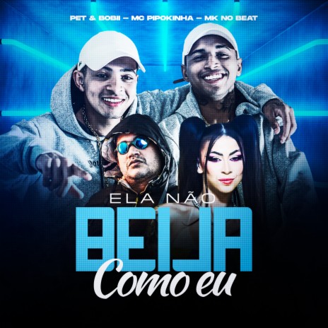 Ela Não Beija Como Eu ft. MC Pipokinha & MK no Beat | Boomplay Music