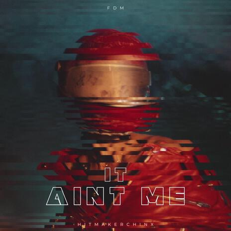 IT AINT ME (FDM REMIX) | Boomplay Music