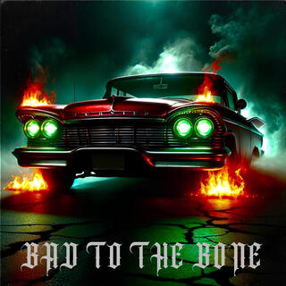 BAD TO THE BONE