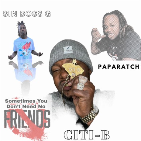 Sometime You Dont Need A Friend ft. SIN BOSS G & PAPARATCH | Boomplay Music