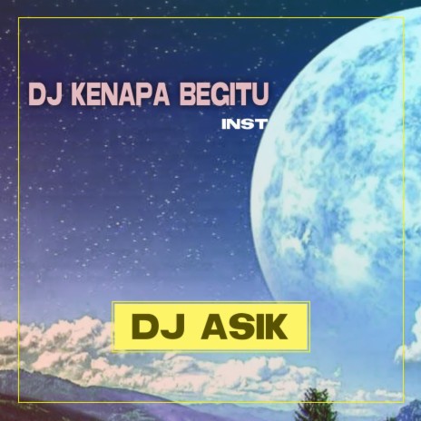 DJ Kenapa Begitu - Inst | Boomplay Music