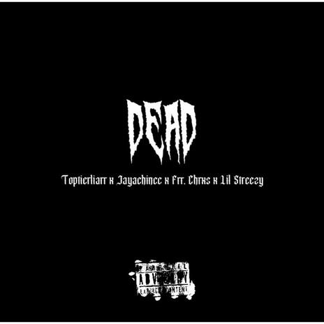 DEAD ft. Toptierliarr, Jayachincc & Frr. Chrxs | Boomplay Music