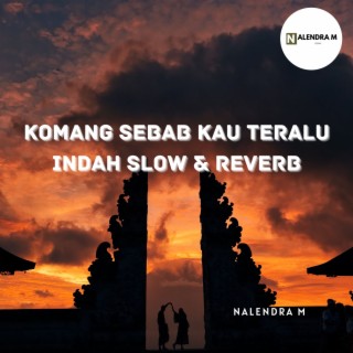 Komang Sebab Kau Teralu Indah Slow & Reverb