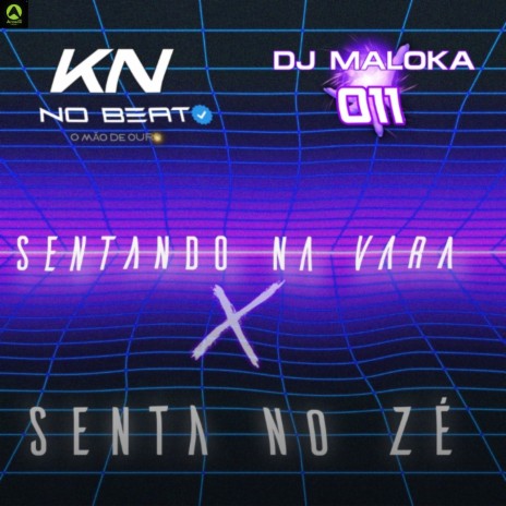 Sentando na Vara X Senta no Zé ft. DJ MALOKA 011 | Boomplay Music