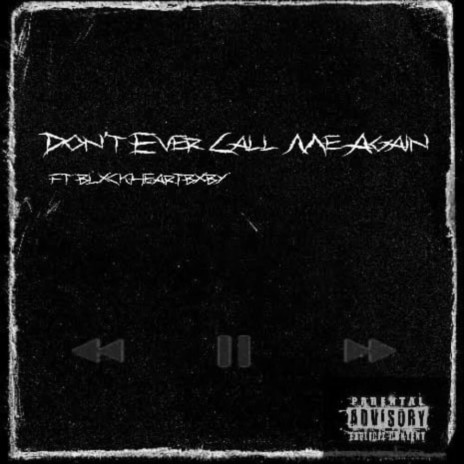 Dont Ever Call Me Again ft. BlxckHeartBxby | Boomplay Music