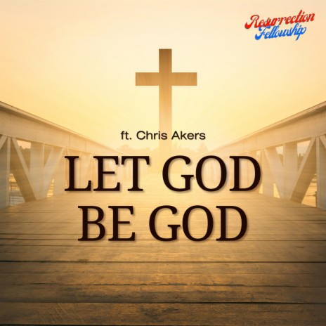 Let God Be God ft. Chris Akers | Boomplay Music