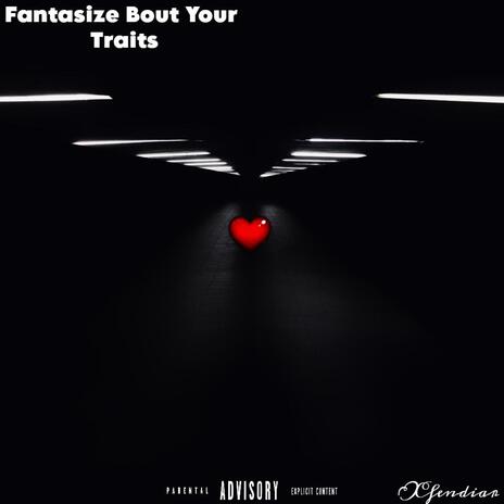 Fantasize Bout Your Traits | Boomplay Music