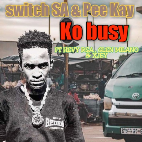 Ko Busy ft. Pee Kay, Hevy RSA, glen Milano & Xjey