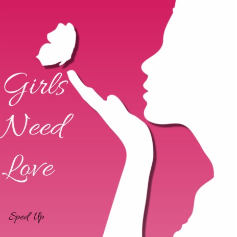 Girls Need Love | Boomplay Music