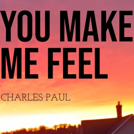 You Make Me Feel | Boomplay Music