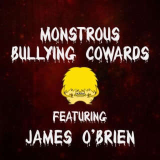 Monstrous Bullying Cowards ft. James O'Brien lyrics | Boomplay Music