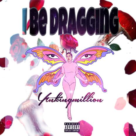 I Be Dragging | Boomplay Music