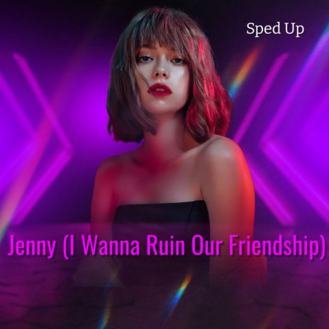 Jenny (I Wanna Ruin Our Friendship)