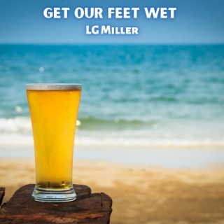 Get Our Feet Wet lyrics | Boomplay Music