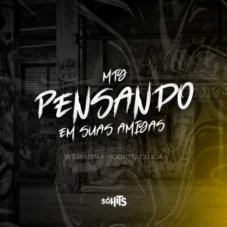 Mtg Pensando Em Suas Amigas ft. BELSIN, LCLUCA, DJ GIK & Afroditte | Boomplay Music