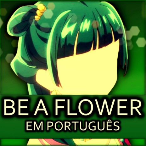 Be a Flower em Português - The Apothecary Diaries | Boomplay Music