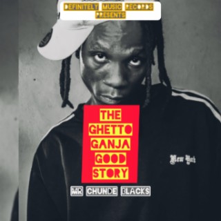 Mr Chunde Blacks_The Ghetto Ganja Good Story