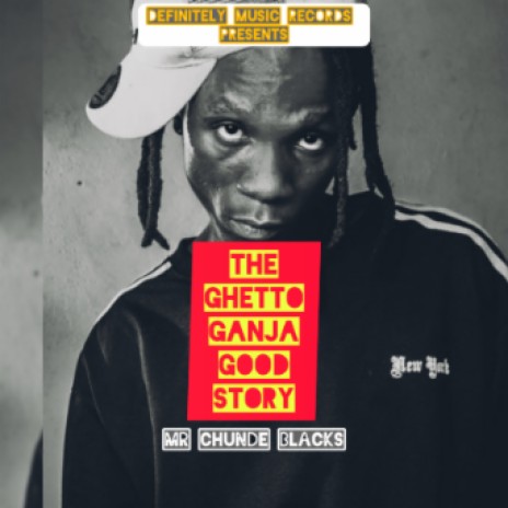 Mr Chunde Blacks_The Ghetto Ganja Good Story | Boomplay Music