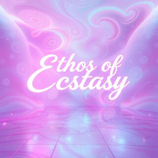 Ethos of Ecstasy