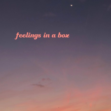 Feelings in a box | Boomplay Music