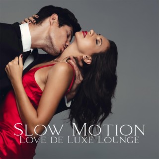 Slow Motion: Love Ballad Music, Smooth & Sexy Jazz, Love de Luxe Lounge