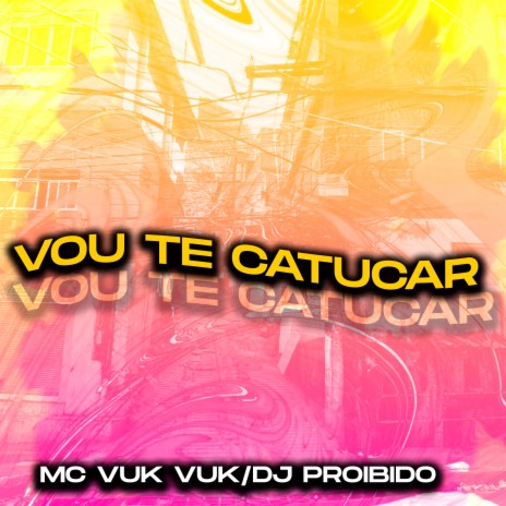 Vou Te Catucar ft. DJ PROIBIDO | Boomplay Music