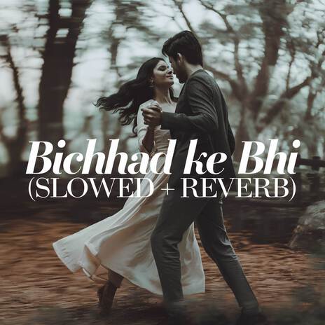 Bichhad Ke Bhi (Slowed + Reverb) | Boomplay Music