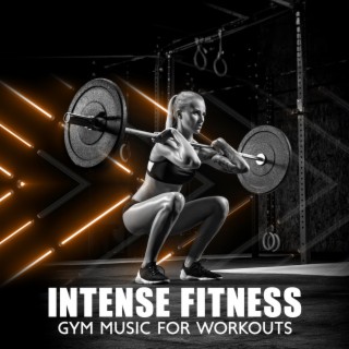 Intense Fitness: Gym Music for Workouts, Electronic Training Beats, Cardio Challenge, Kickboxing, Running, Aerobics