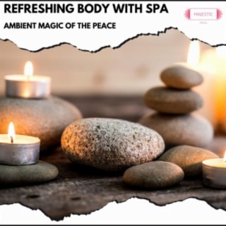 Refreshing Body with Spa: Ambient Magic of the Peace