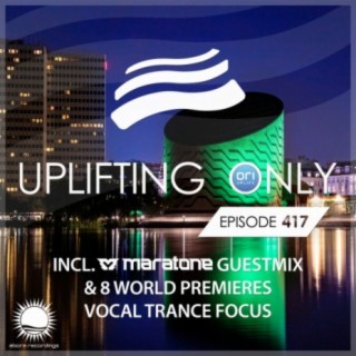 Uplifting Only Episode 417 (incl. Maratone Guestmix) Vocal Trance Focus