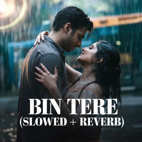 Bin Tere (Slowed + Reverb) | Boomplay Music