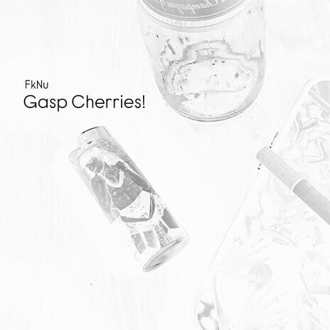 Gasp Cherries! | Boomplay Music